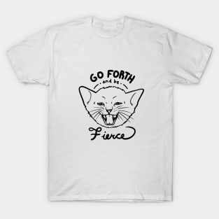 Go Forth and be Fierce! T-Shirt